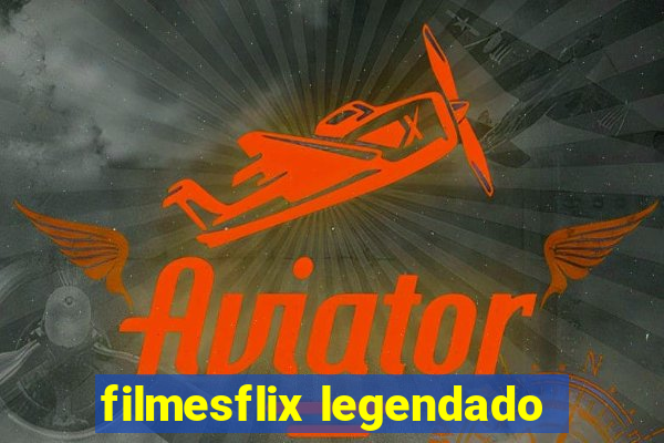 filmesflix legendado